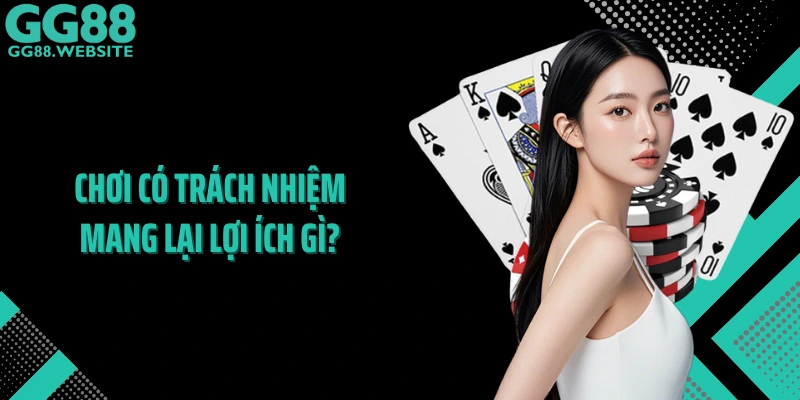 Chơi có trách nhiệm mang lại lợi ích gì