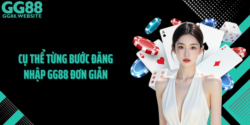 Cụ thể từng bước đăng nhập GG88 đơn giản