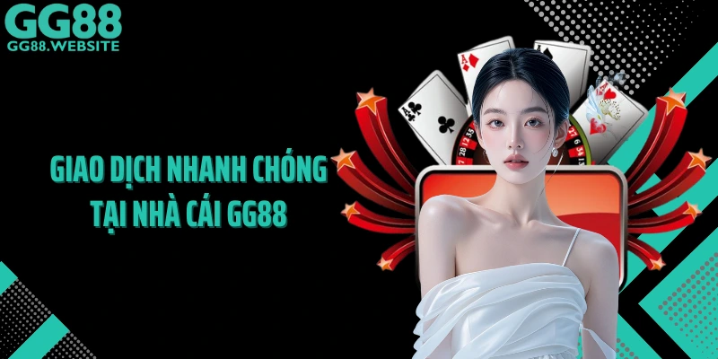 Giao dịch nhanh chóng tại nhà cái GG88