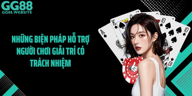 Những biện pháp hỗ trợ người chơi giải trí có trách nhiệm